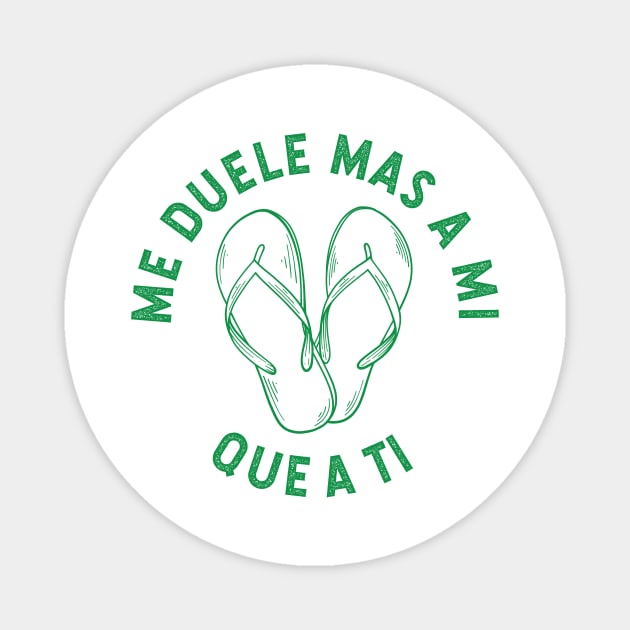 Me duele mas a mi que a ti - green design Magnet by verde